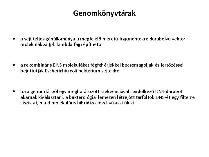 Genomkönyvtárak • a sejt teljes génállománya a megfelelő méretű fragmentekre darabolva vektor molekulákba (pl.