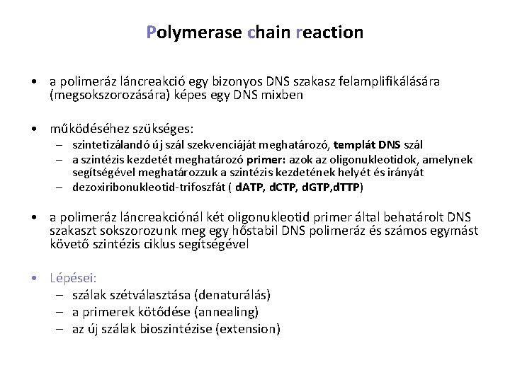 Polymerase chain reaction • a polimeráz láncreakció egy bizonyos DNS szakasz felamplifikálására (megsokszorozására) képes