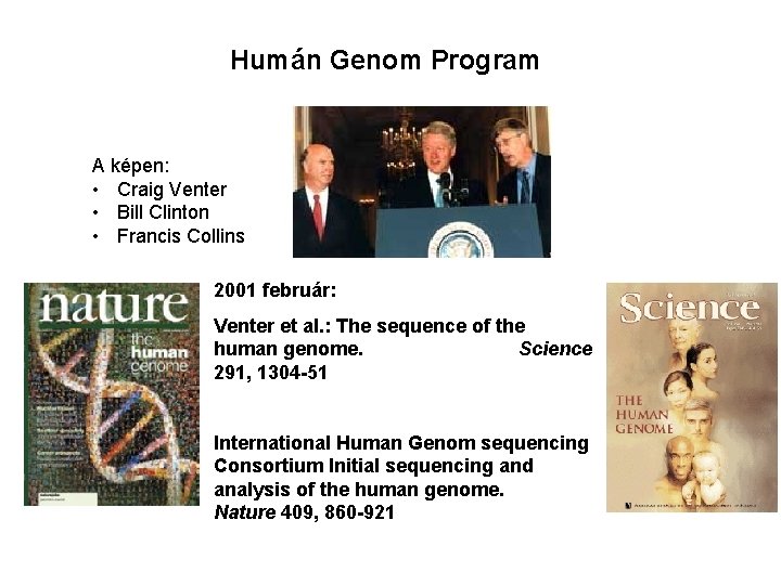 Humán Genom Program A képen: • Craig Venter • Bill Clinton • Francis Collins