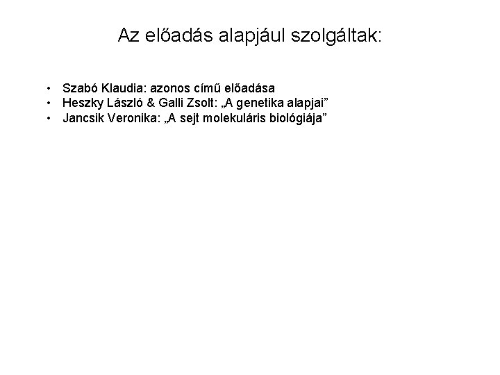 Az előadás alapjául szolgáltak: • Szabó Klaudia: azonos című előadása • Heszky László &