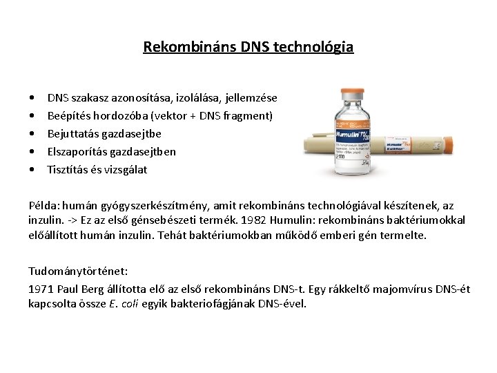 Rekombináns DNS technológia • • • DNS szakasz azonosítása, izolálása, jellemzése Beépítés hordozóba (vektor