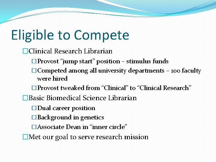 Eligible to Compete �Clinical Research Librarian �Provost “jump start” position – stimulus funds �Competed