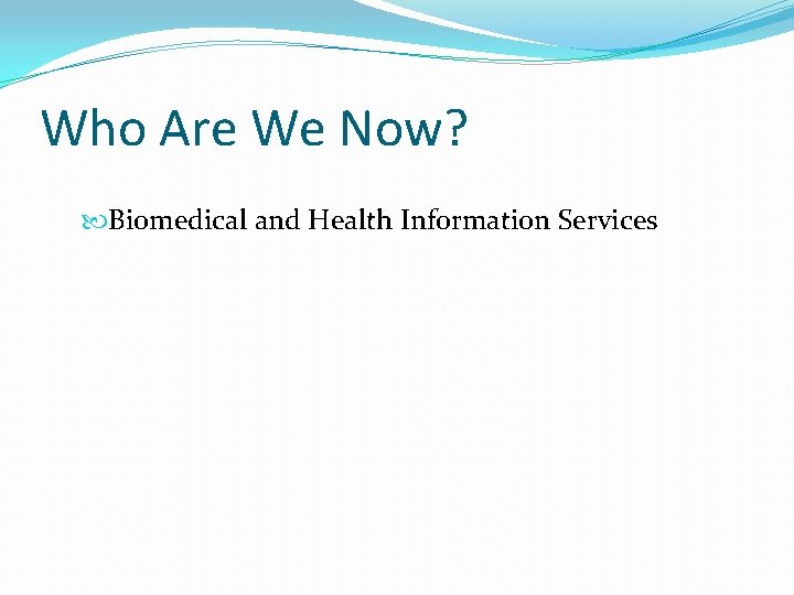 Who Are We Now? Biomedical and Health Information Services 