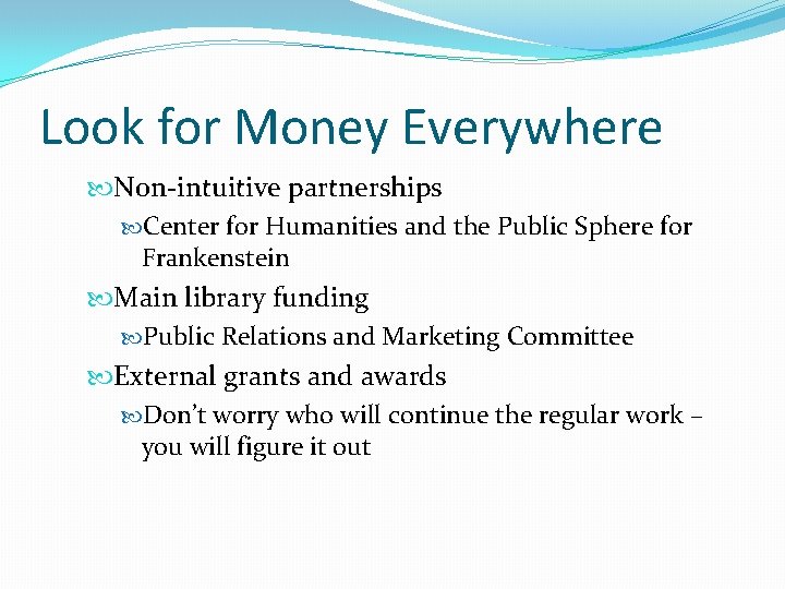 Look for Money Everywhere Non-intuitive partnerships Center for Humanities and the Public Sphere for