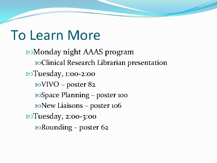To Learn More Monday night AAAS program Clinical Research Librarian presentation Tuesday, 1: 00