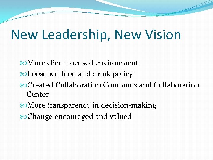 New Leadership, New Vision More client focused environment Loosened food and drink policy Created