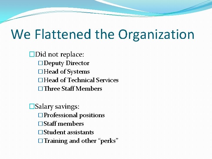 We Flattened the Organization �Did not replace: �Deputy Director �Head of Systems �Head of