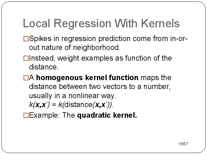 Local Regression With Kernels �Spikes in regression prediction come from in-or- out nature of