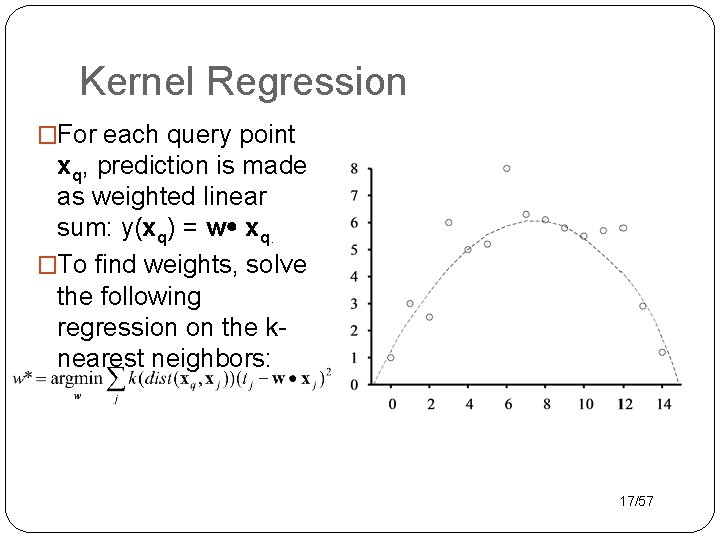 Kernel Regression �For each query point xq, prediction is made as weighted linear sum:
