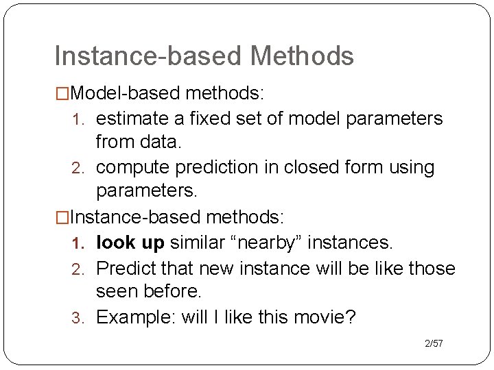 Instance-based Methods �Model-based methods: 1. estimate a fixed set of model parameters from data.