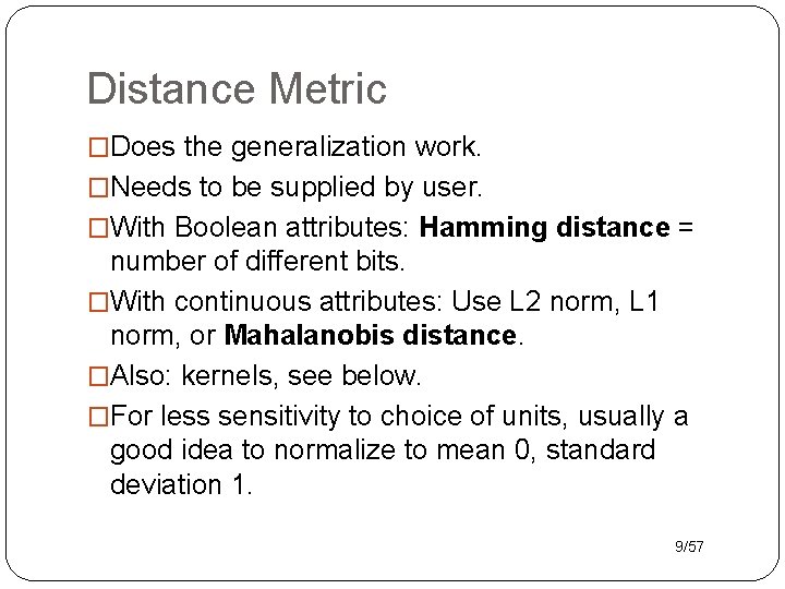 Distance Metric �Does the generalization work. �Needs to be supplied by user. �With Boolean