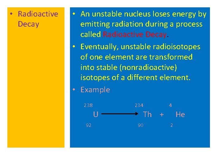  • Radioactive Decay • An unstable nucleus loses energy by emitting radiation during