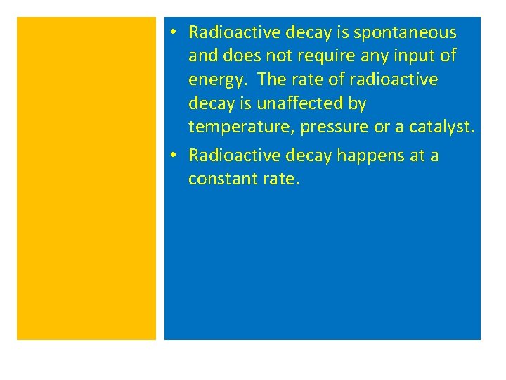  • Radioactive decay is spontaneous and does not require any input of energy.