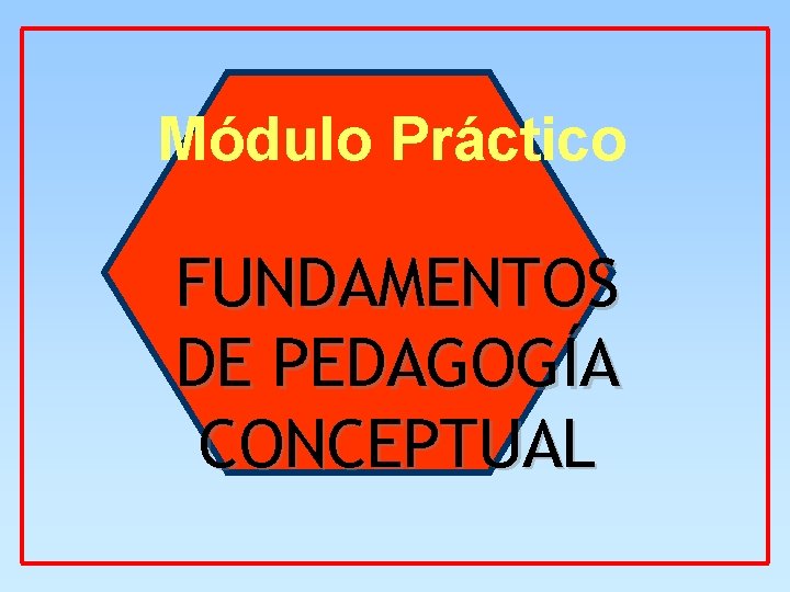 Módulo Práctico FUNDAMENTOS DE PEDAGOGÍA CONCEPTUAL 