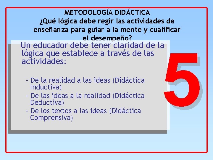 METODOLOGÍA DIDÁCTICA ¿Qué lógica debe regir las actividades de enseñanza para guiar a la