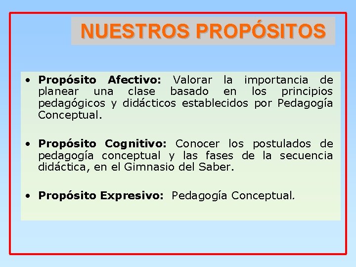 NUESTROS PROPÓSITOS • Propósito Afectivo: Valorar la importancia de planear una clase basado en