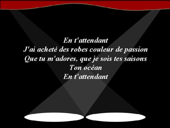 En t'attendant J'ai acheté des robes couleur de passion Que tu m'adores, que je