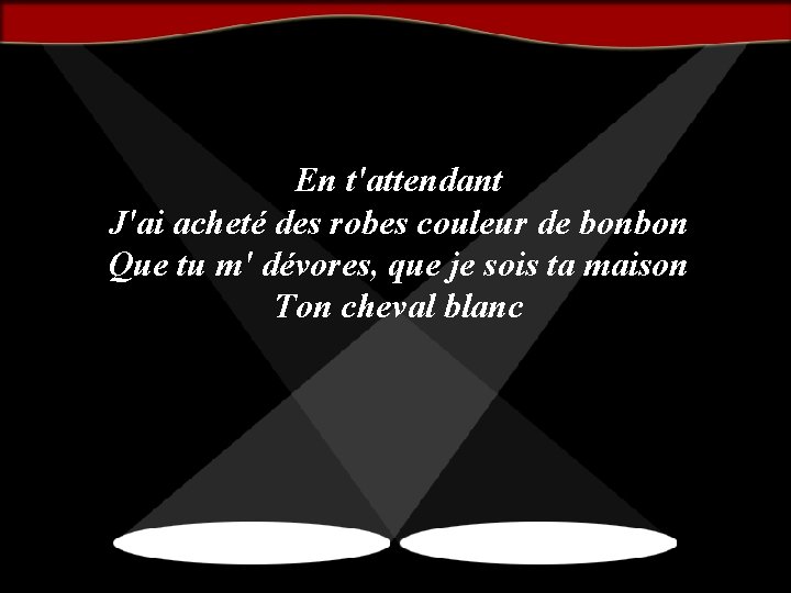 En t'attendant J'ai acheté des robes couleur de bonbon Que tu m' dévores, que