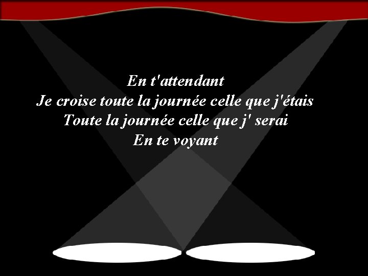 En t'attendant Je croise toute la journée celle que j'étais Toute la journée celle
