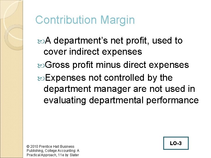 Contribution Margin A department’s net profit, used to cover indirect expenses Gross profit minus