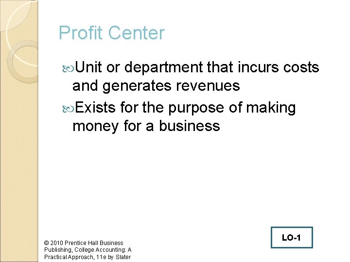 Profit Center Unit or department that incurs costs and generates revenues Exists for the