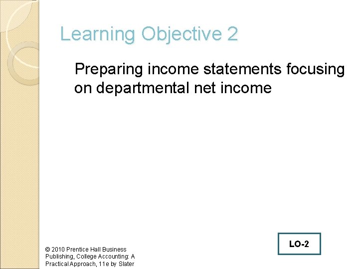 Learning Objective 2 Preparing income statements focusing on departmental net income © 2010 Prentice