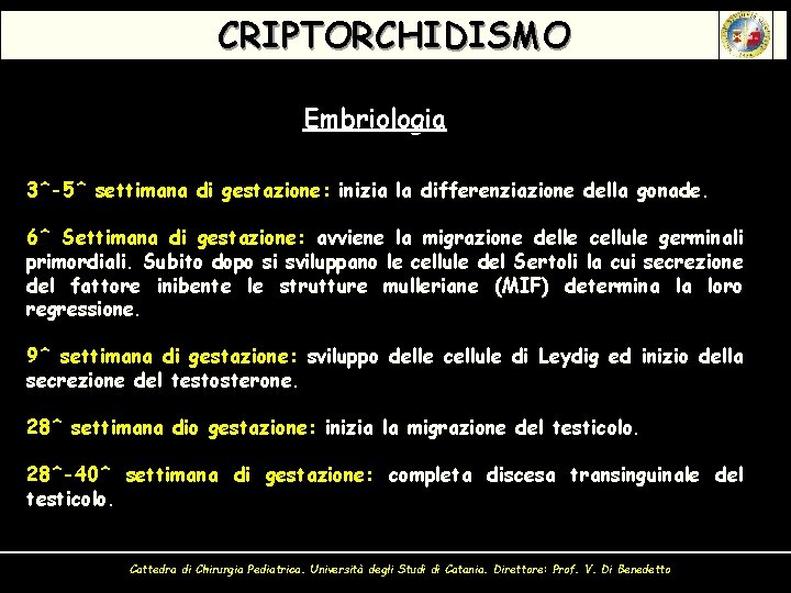 CRIPTORCHIDISMO Embriologia 3^-5^ settimana di gestazione: inizia la differenziazione della gonade. 6^ Settimana di