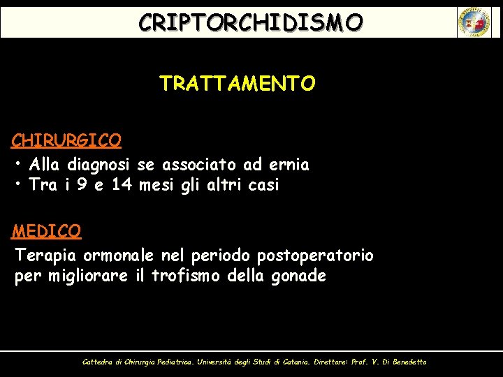 CRIPTORCHIDISMO TRATTAMENTO CHIRURGICO • Alla diagnosi se associato ad ernia • Tra i 9