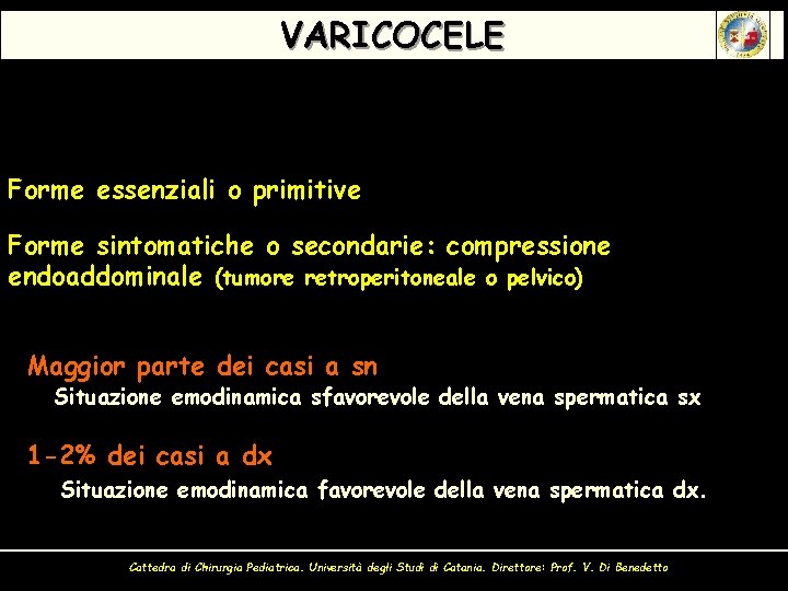 VARICOCELE Forme essenziali o primitive Forme sintomatiche o secondarie: compressione endoaddominale (tumore retroperitoneale o