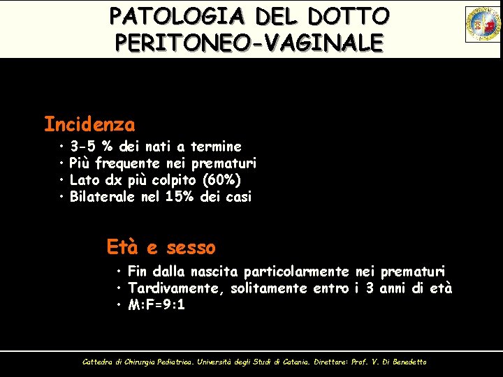 PATOLOGIA DEL DOTTO PERITONEO-VAGINALE Incidenza • • 3 -5 % dei nati a termine