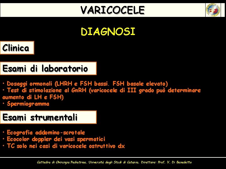 VARICOCELE DIAGNOSI Clinica Esami di laboratorio • Dosaggi ormonali (LHRH e FSH bassi. FSH