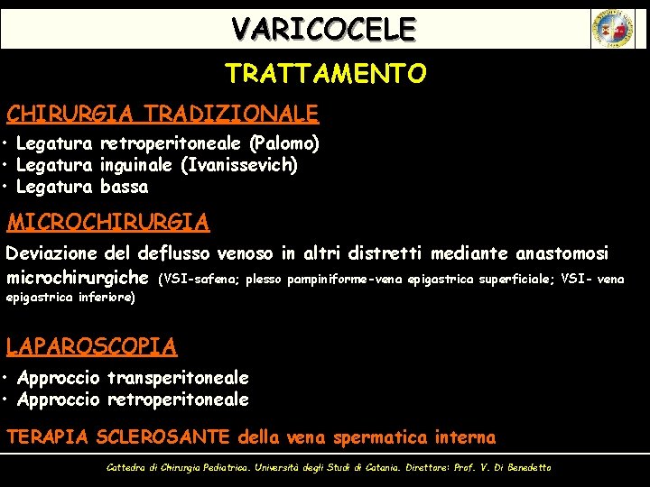 VARICOCELE TRATTAMENTO CHIRURGIA TRADIZIONALE • Legatura retroperitoneale (Palomo) • Legatura inguinale (Ivanissevich) • Legatura