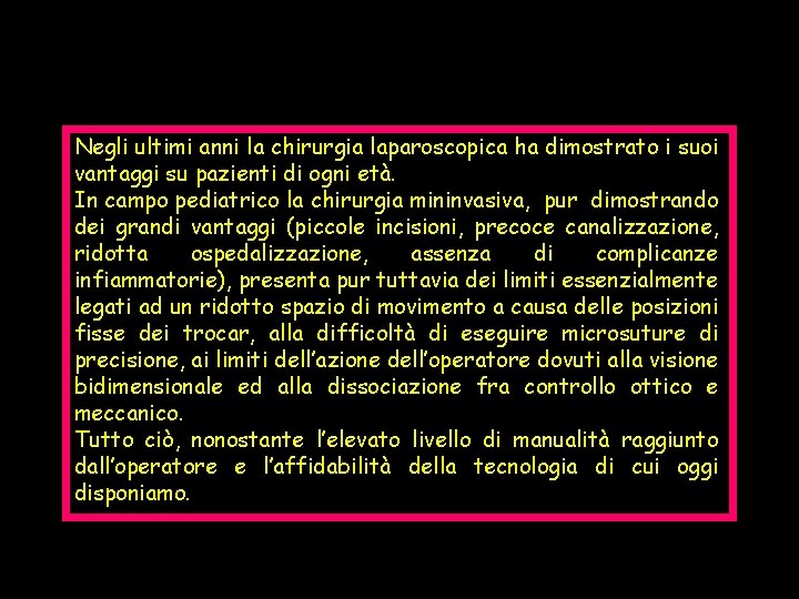 Negli ultimi anni la chirurgia laparoscopica ha dimostrato i suoi vantaggi su pazienti di