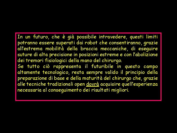 In un futuro, che è già possibile intravedere, questi limiti potranno essere superati dai