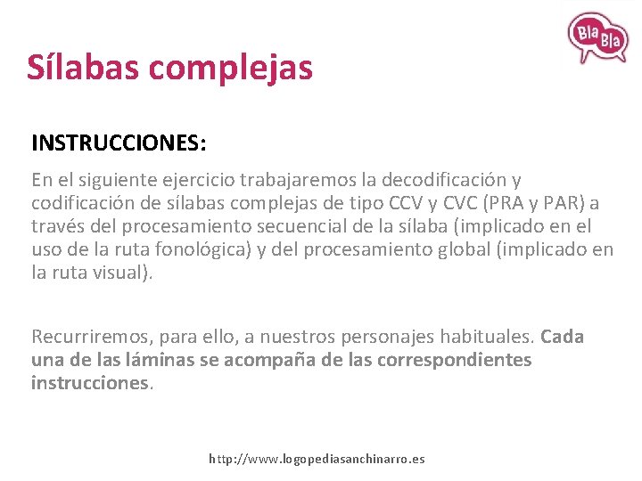 Sílabas complejas INSTRUCCIONES: En el siguiente ejercicio trabajaremos la decodificación y codificación de sílabas