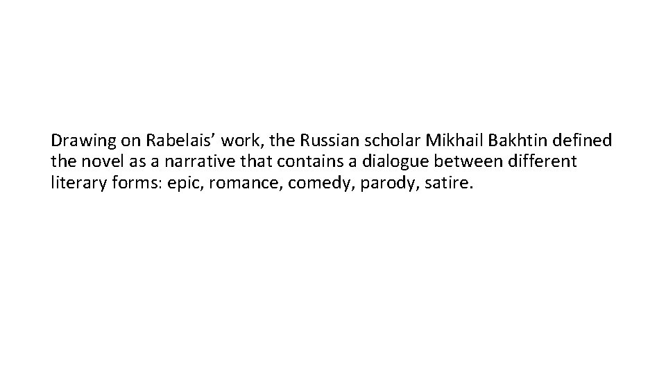 Drawing on Rabelais’ work, the Russian scholar Mikhail Bakhtin defined the novel as a
