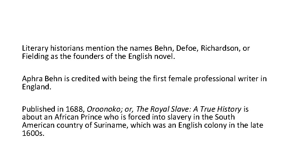 Literary historians mention the names Behn, Defoe, Richardson, or Fielding as the founders of