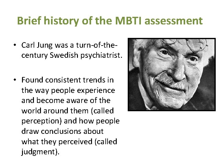 Brief history of the MBTI assessment • Carl Jung was a turn-of-thecentury Swedish psychiatrist.