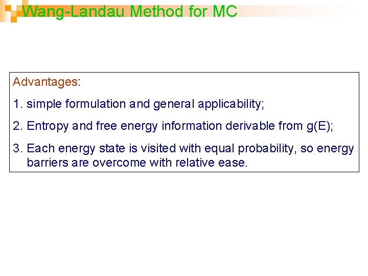 Wang-Landau Method for MC Advantages: 1. simple formulation and general applicability; 2. Entropy and