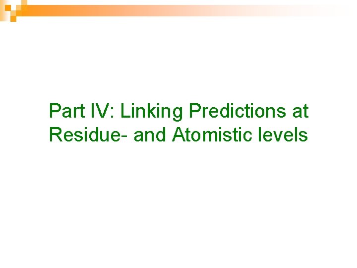 Part IV: Linking Predictions at Residue- and Atomistic levels 