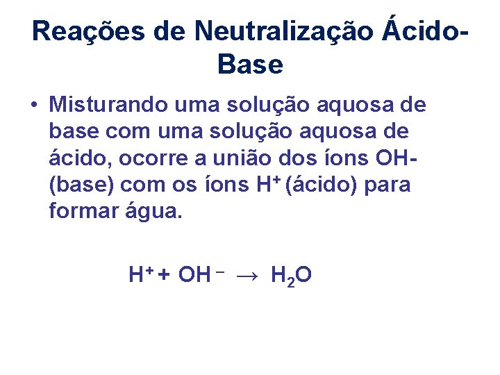 Reações de Neutralização Ácido. Base • Misturando uma solução aquosa de base com uma