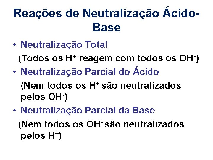 Reações de Neutralização Ácido. Base • Neutralização Total (Todos os H+ reagem com todos