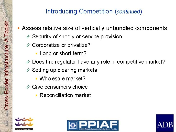 Cross-Border Infrastructure: A Toolkit Introducing Competition (continued) • Assess relative size of vertically unbundled