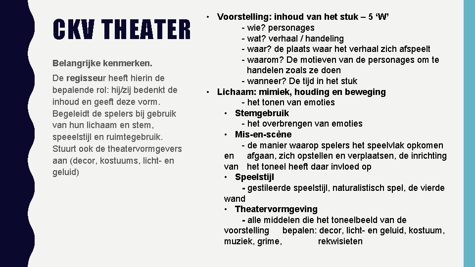 CKV THEATER Belangrijke kenmerken. De regisseur heeft hierin de bepalende rol: hij/zij bedenkt de