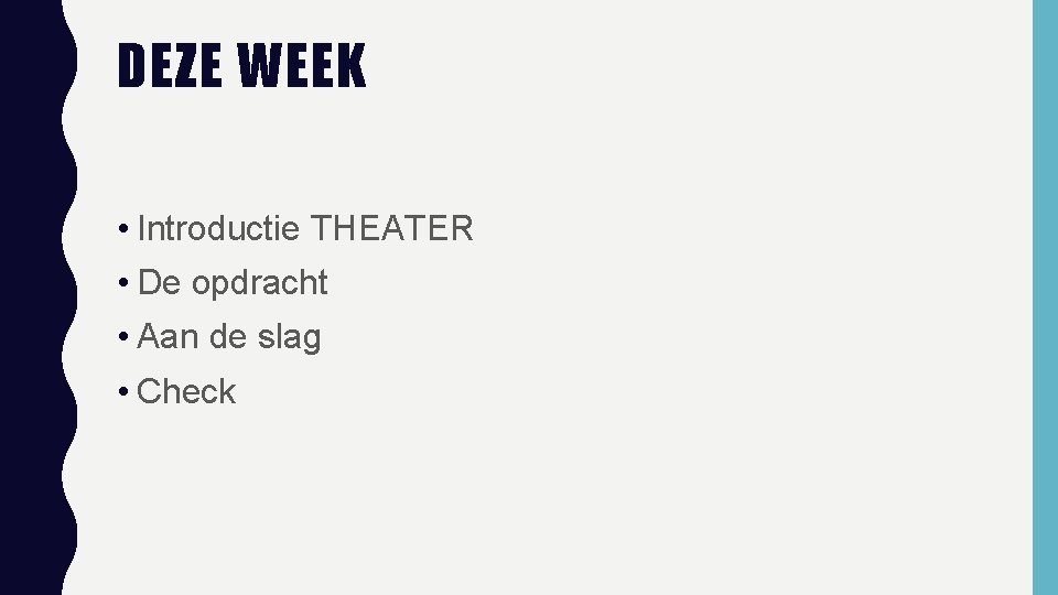 DEZE WEEK • Introductie THEATER • De opdracht • Aan de slag • Check