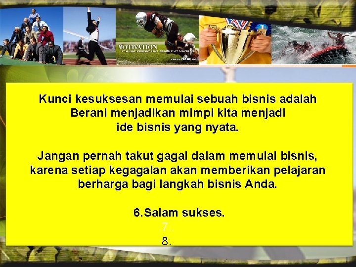 Kunci kesuksesan memulai sebuah bisnis adalah Berani menjadikan mimpi kita menjadi ide bisnis yang