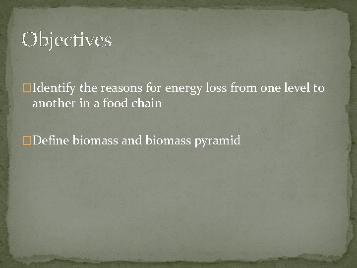 Objectives �Identify the reasons for energy loss from one level to another in a