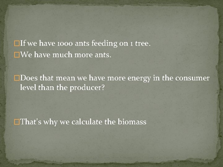 �If we have 1000 ants feeding on 1 tree. �We have much more ants.
