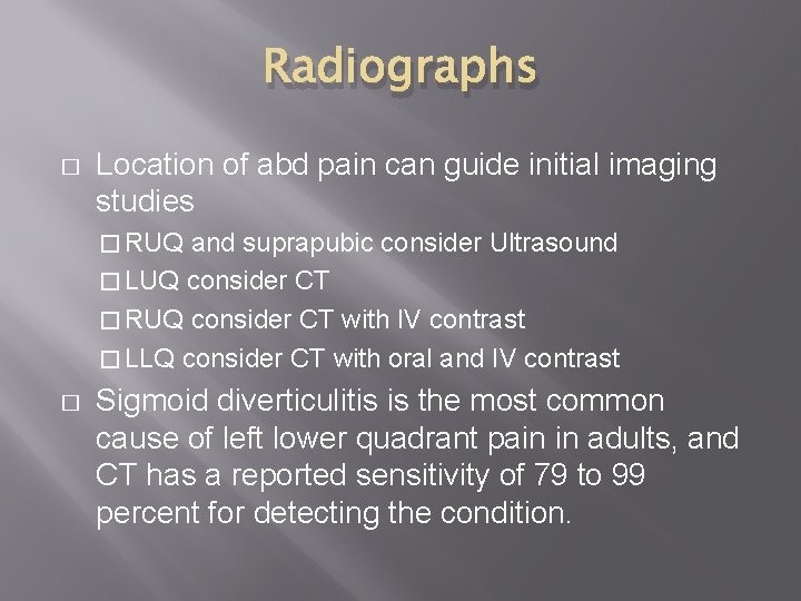 Radiographs � Location of abd pain can guide initial imaging studies � RUQ and