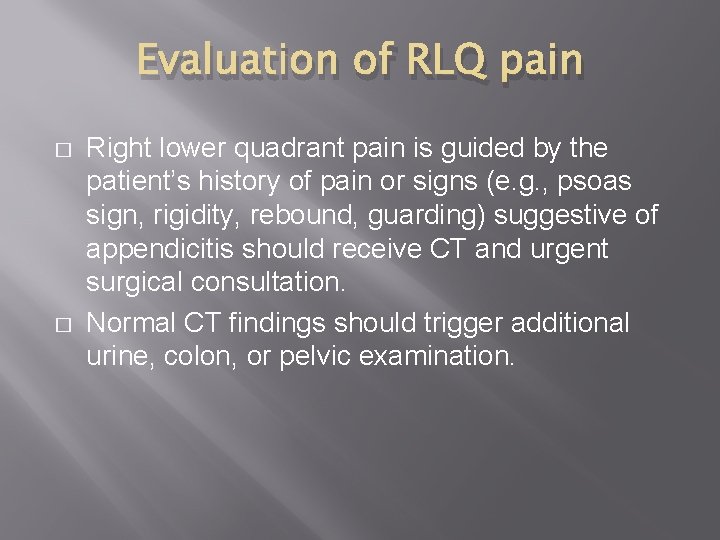 Evaluation of RLQ pain � � Right lower quadrant pain is guided by the